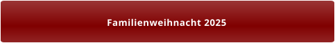 Familienweihnacht 2025